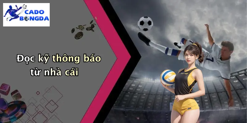 Đọc kỹ thông báo từ nhà cái