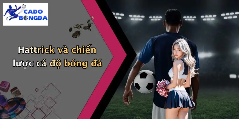 Hattrick và chiến lược cá độ bóng đá
