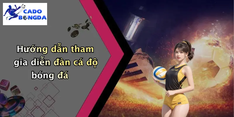 Giới thiệu 4 Hướng dẫn tham gia diễn đàn cá độ bóng đá