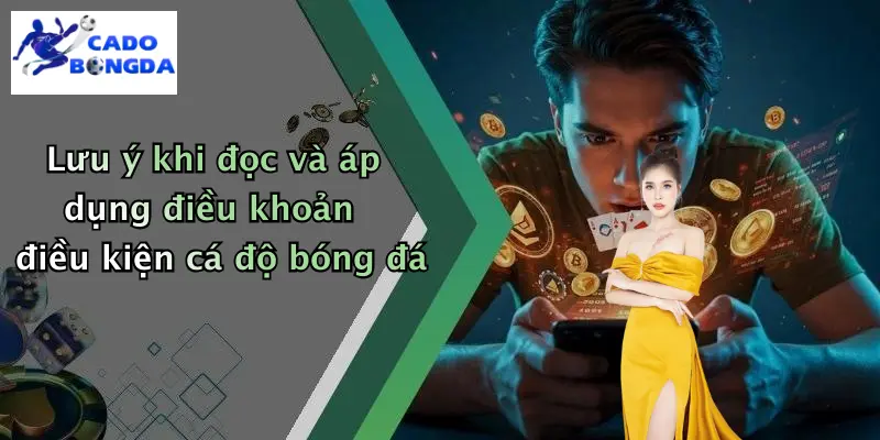 điều khoản điều kiện 3 Lưu ý khi đọc và áp dụng điều khoản điều kiện cá độ bóng đá