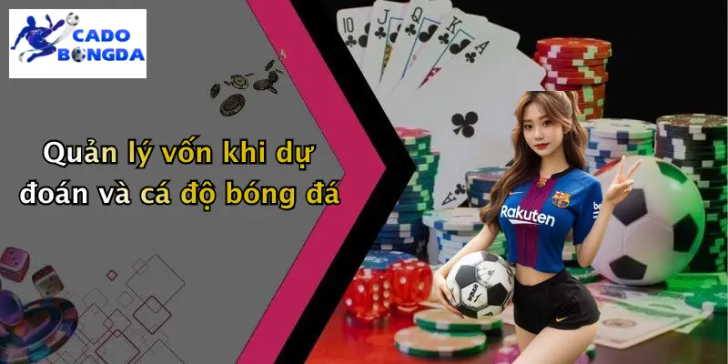 Quản lý vốn khi dự đoán và cá độ bóng đá