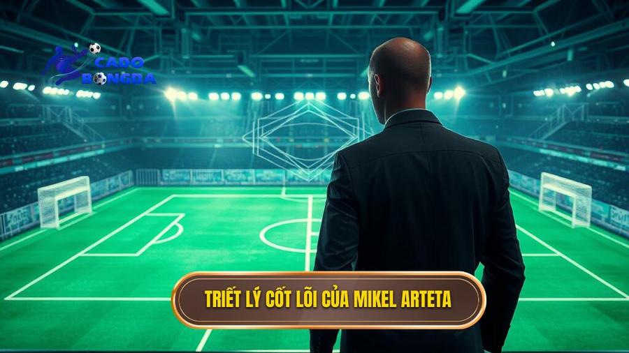 Triết lý cốt lõi của Mikel Arteta