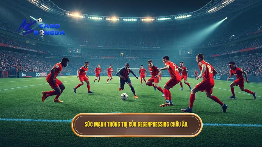 Chiến thuật Gegenpressing: Đỉnh cao pressing tầm cao và triết lý bóng đá hiện đại 3 Sức mạnh thống trị của Gegenpressing châu Âu.