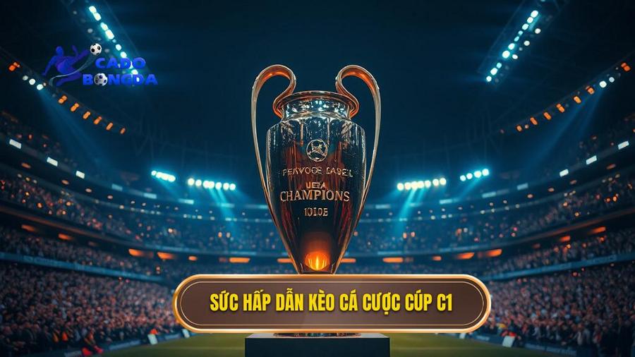 Kèo cá cược Cúp C1 châu Âu: Cẩm nang toàn tập cho người chơi hệ chuyên nghiệp 1 Sức hấp dẫn không thể chối từ của kèo cá cược Cúp C1 châu Âu