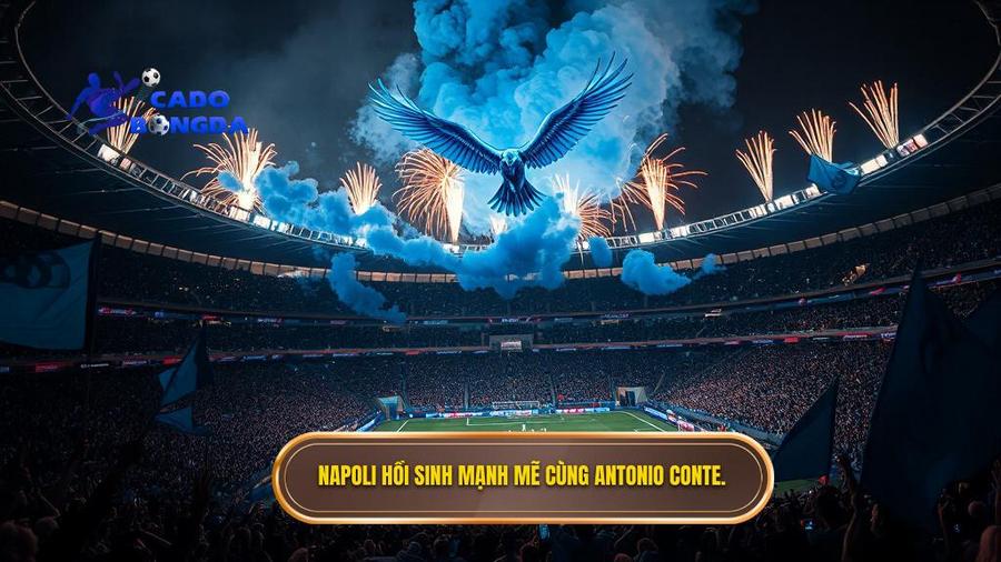 Top 10 đội bóng mạnh nhất Serie A 2025: Cuộc đua khốc liệt đến ngôi vương 3 Napoli – Sự hồi sinh mạnh mẽ dưới thời Antonio Conte