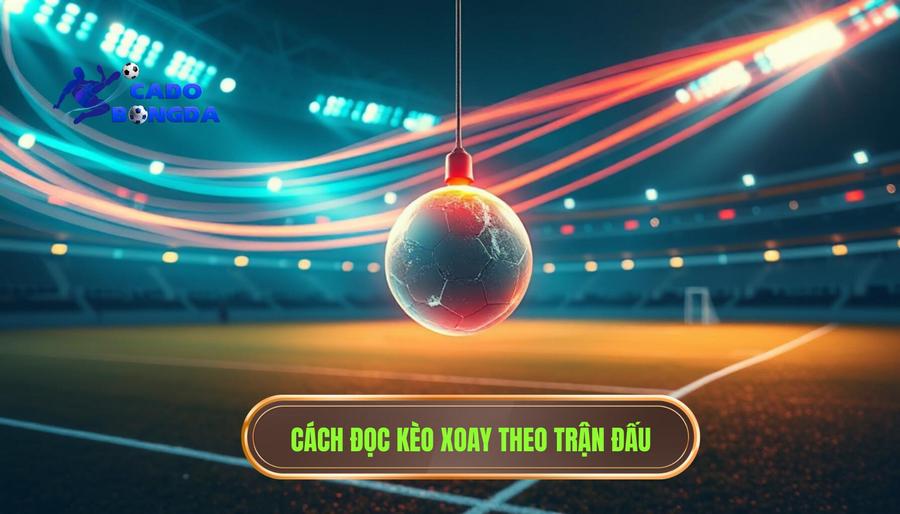 Kèo đang xoay theo nhịp trận: Bí kíp đọc vị nhà cái tại CÁ ĐỘ BÓNG ĐÁ 1 1. Hiểu đúng về khái niệm kèo đang xoay theo nhịp trận