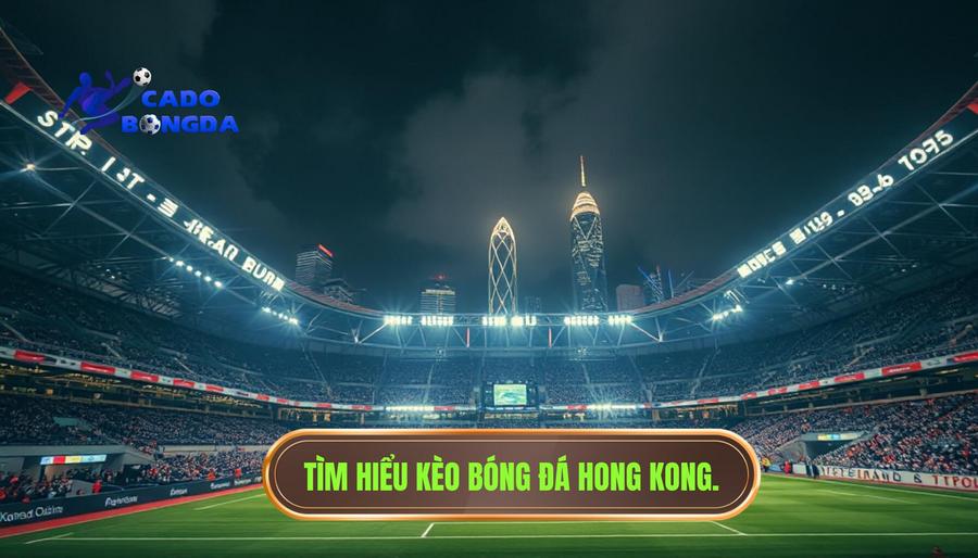 Tìm hiểu kèo bóng đá Hong Kong