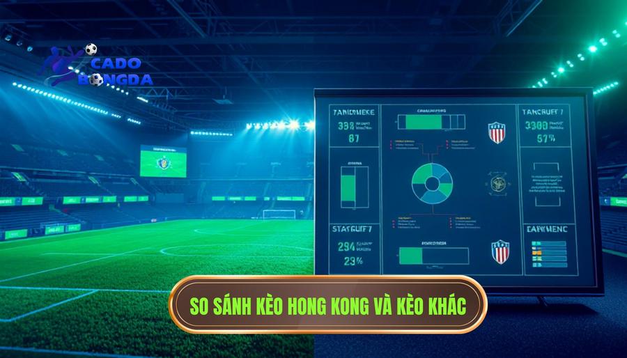 So sánh kèo Hong Kong và kèo khác