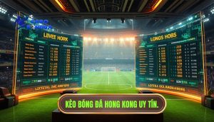 Kèo bóng đá Hong Kong uy tín.